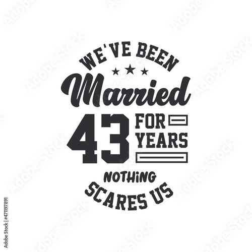 43rd anniversary celebration. We've been Married for 43 years, nothing scares us