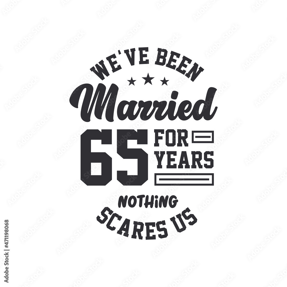 65th anniversary celebration. We've been Married for 65 years, nothing scares us