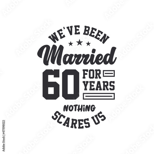 60th anniversary celebration. We've been Married for 60 years, nothing scares us
