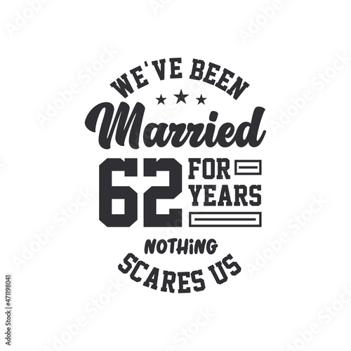 62nd anniversary celebration. We've been Married for 62 years, nothing scares us