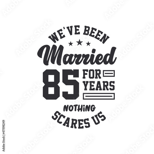 85th anniversary celebration. We've been Married for 85 years, nothing scares us