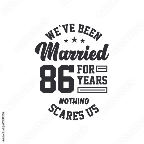 86th anniversary celebration. We've been Married for 86 years, nothing scares us