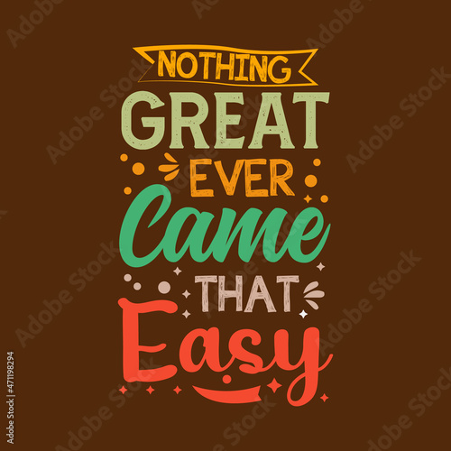 Nothing Great come ever that easy typography vector design 