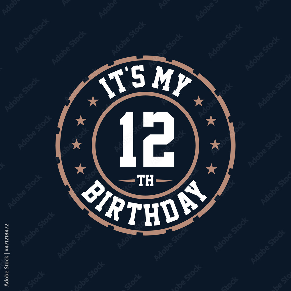 It's my 12th birthday. Happy 12th birthday