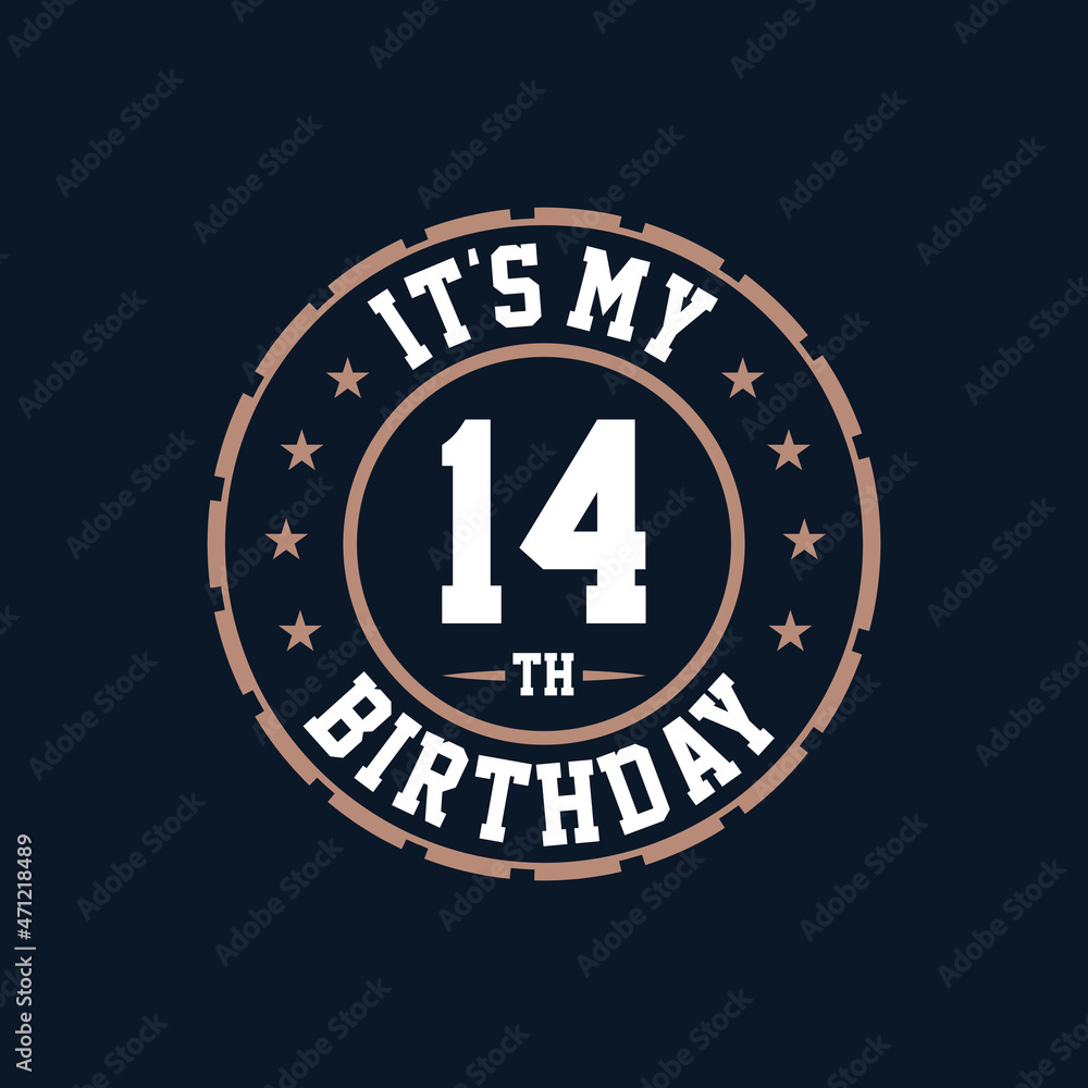 It's my 14th birthday. Happy 14th birthday