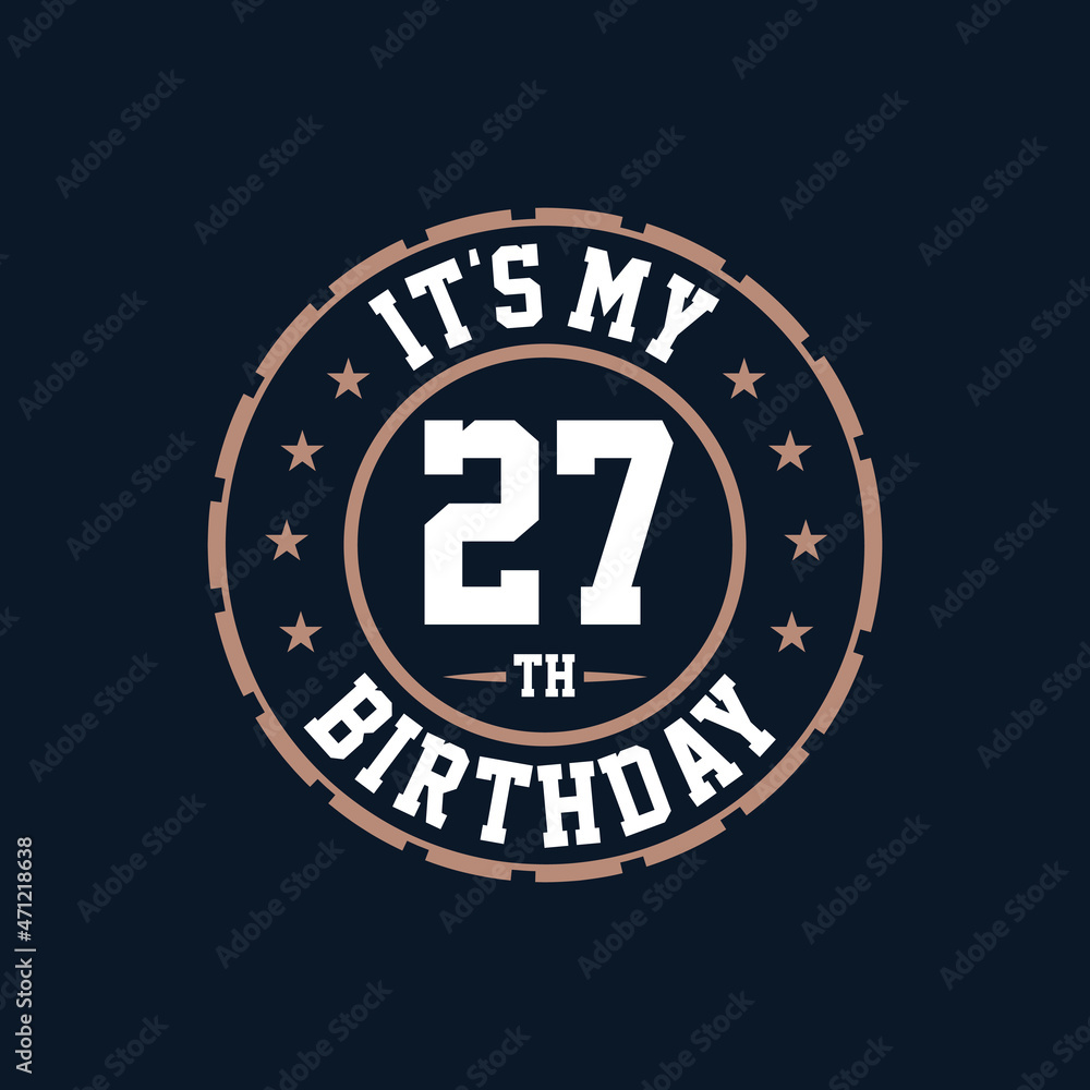 It's my 27th birthday. Happy 27th birthday