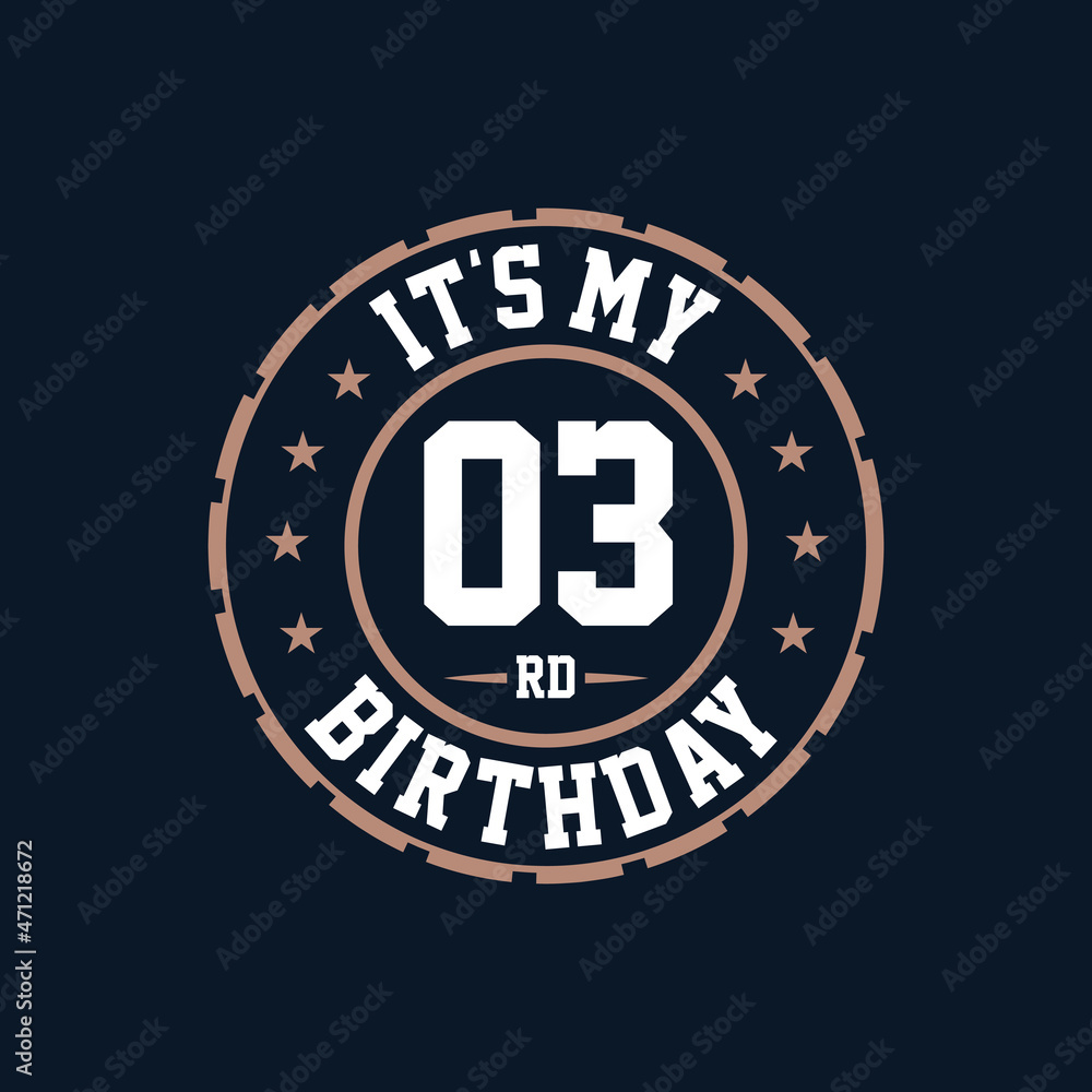 It's my 3rd birthday. Happy 3rd birthday