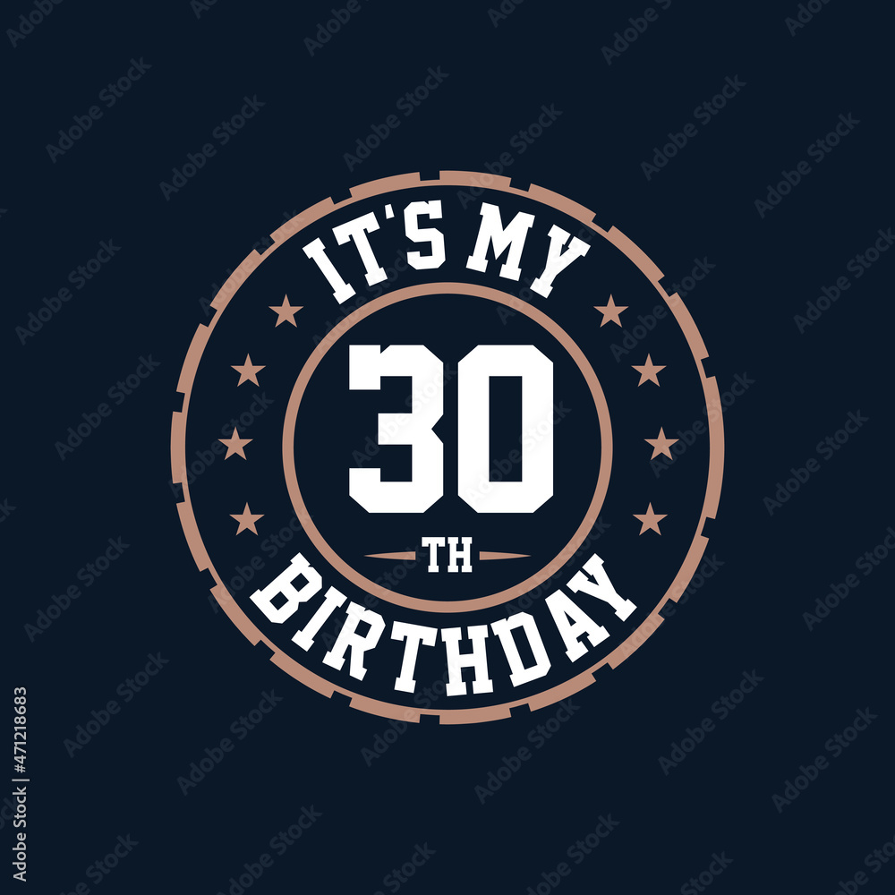 It's my 30th birthday. Happy 30th birthday