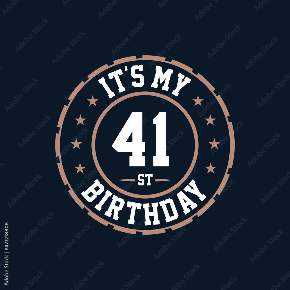 It's my 41st birthday. Happy 41st birthday