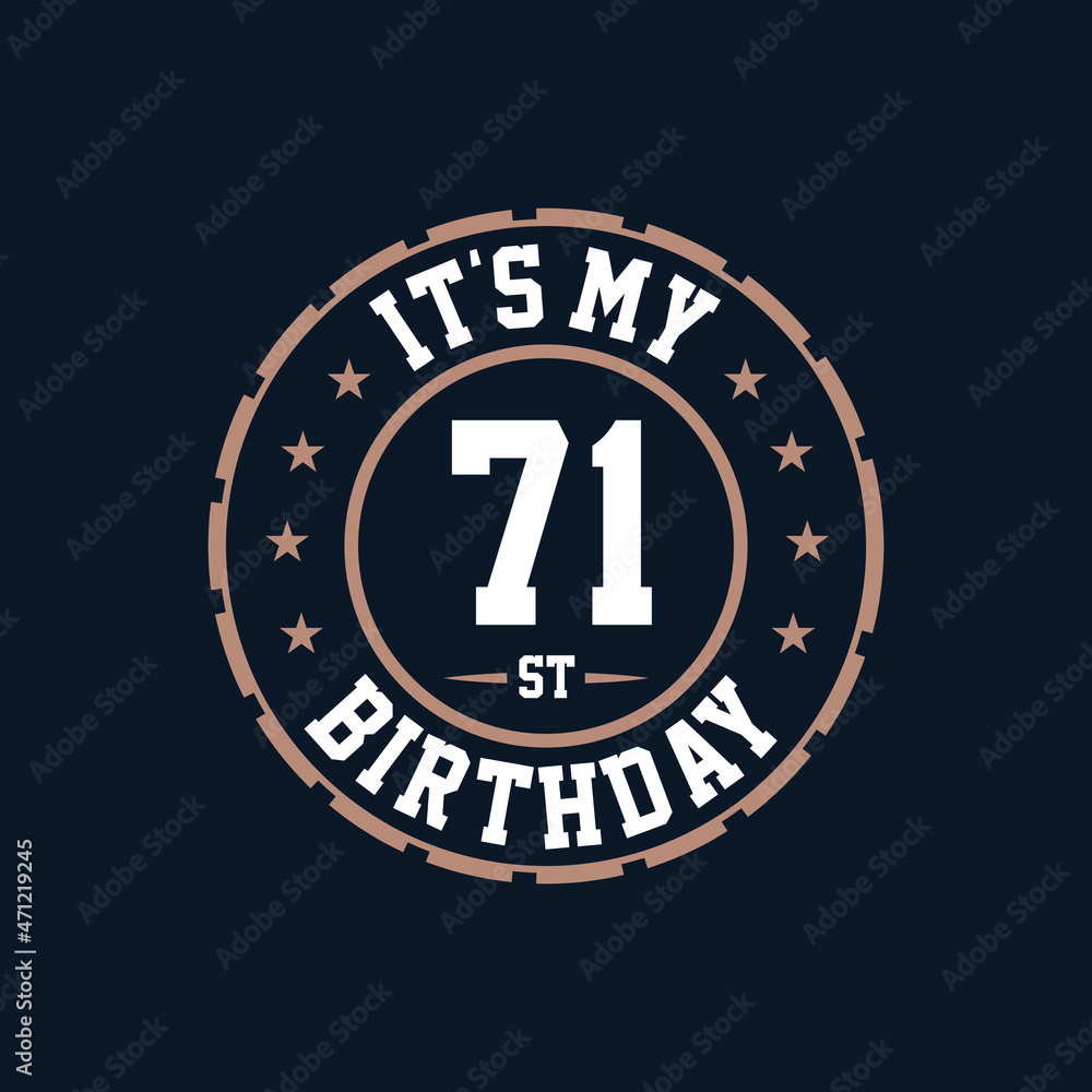 It's my 71st birthday. Happy 71st birthday