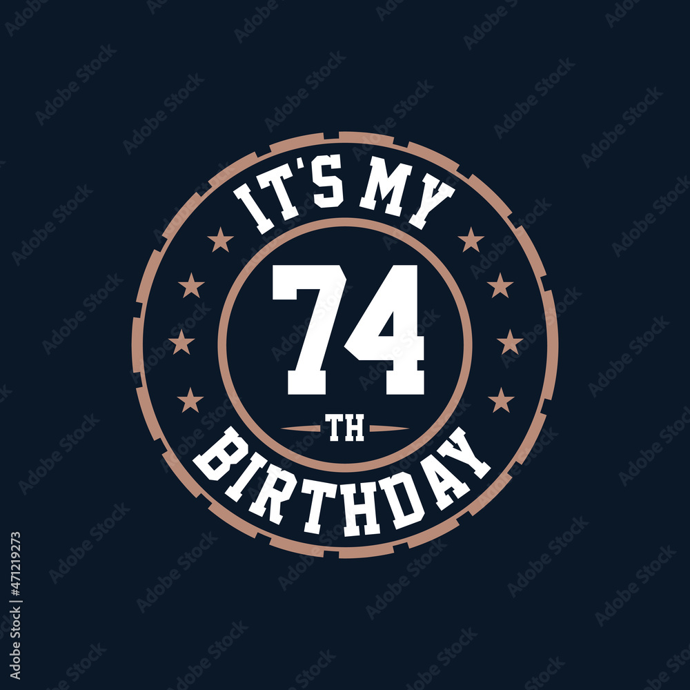 It's my 74th birthday. Happy 74th birthday It's my 74th birthday. Happy 74th birthday