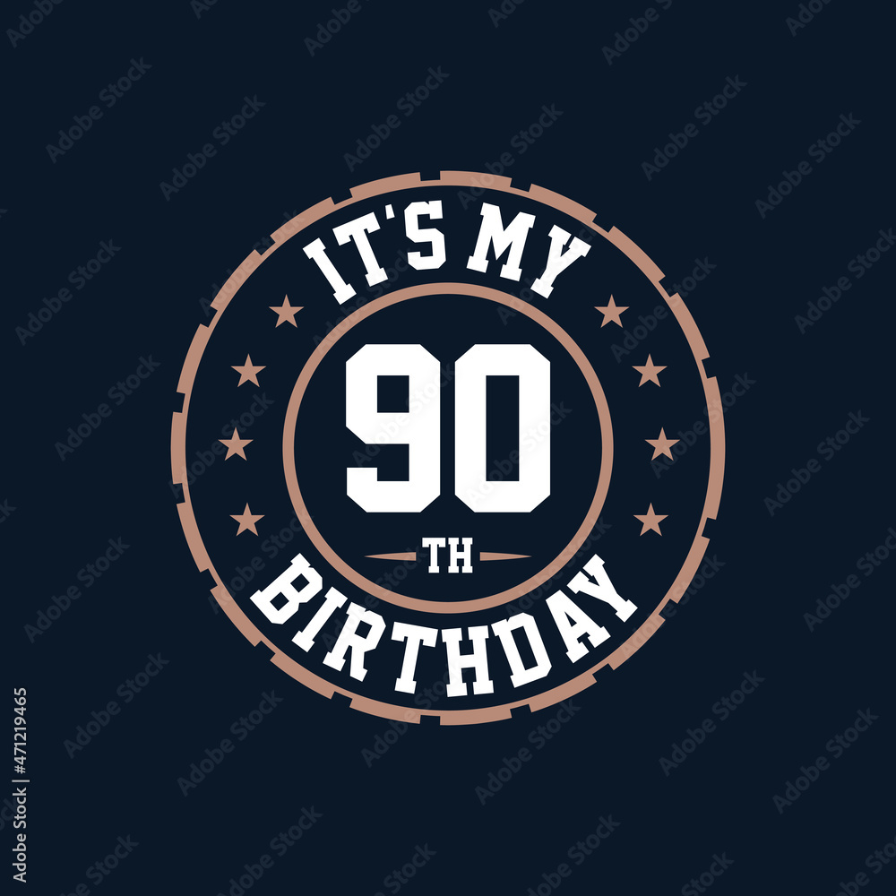 It's my 90th birthday. Happy 90th birthday