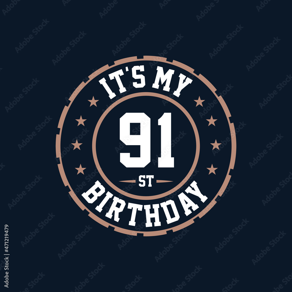 It's my 91st birthday. Happy 91st birthday