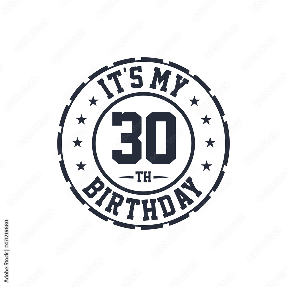 30 years birthday design, It's my 30th birthday 30 years birthday design, It's my 30th birthday