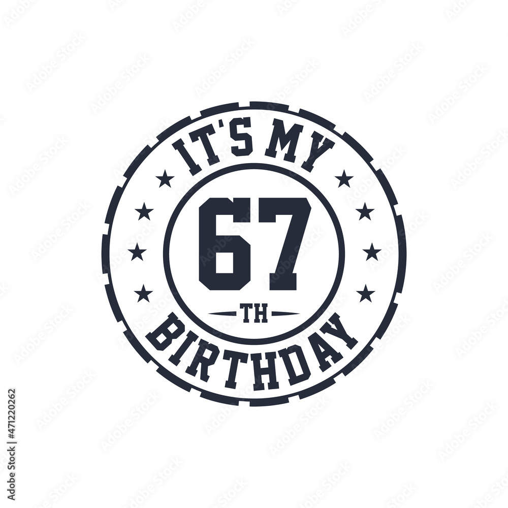 It's my 67th birthday. Happy 67th birthday It's my 67th birthday. Happy 67th birthday