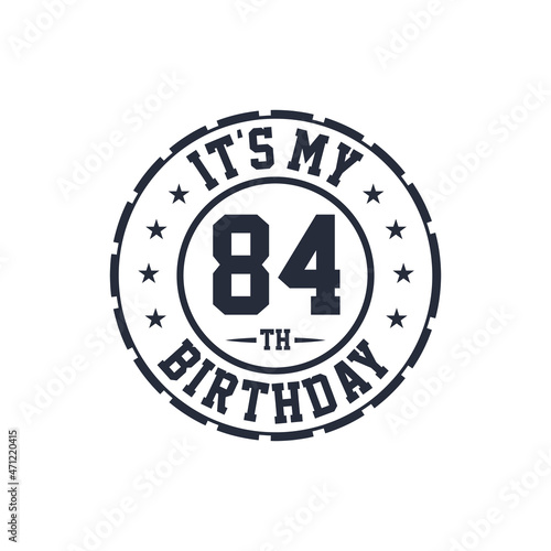 84 years birthday design, It's my 84th birthday