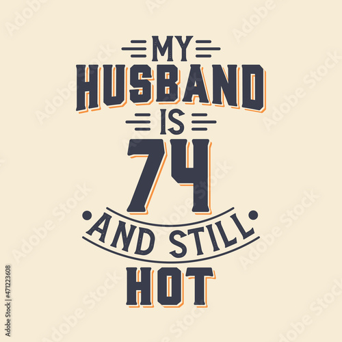 My husband is 74 and still hot