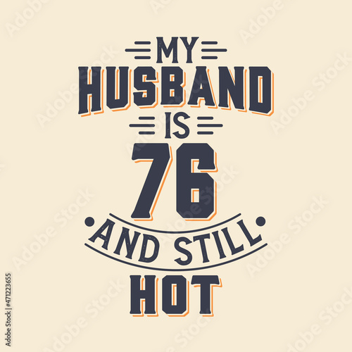 My husband is 76 and still hot