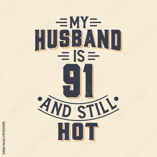 My husband is 91 and still hot