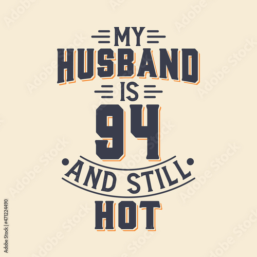 My husband is 94 and still hot