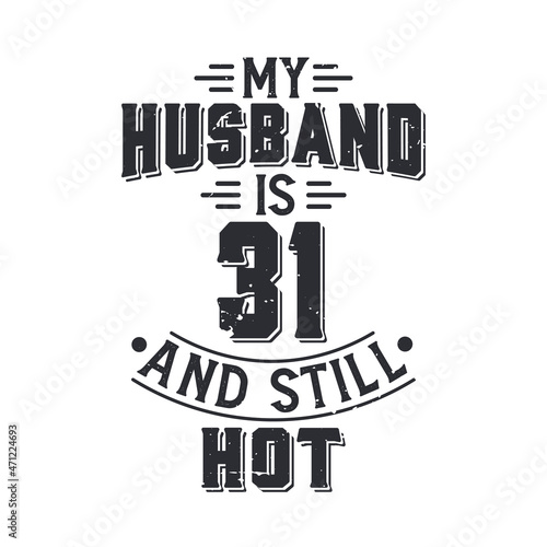 My husband is 31 and still hot. Funny 31st birthday for husband