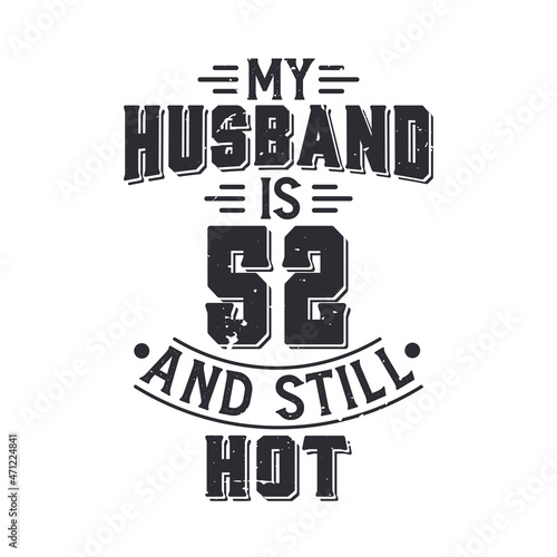 My husband is 52 and still hot. Funny 52nd birthday for husband