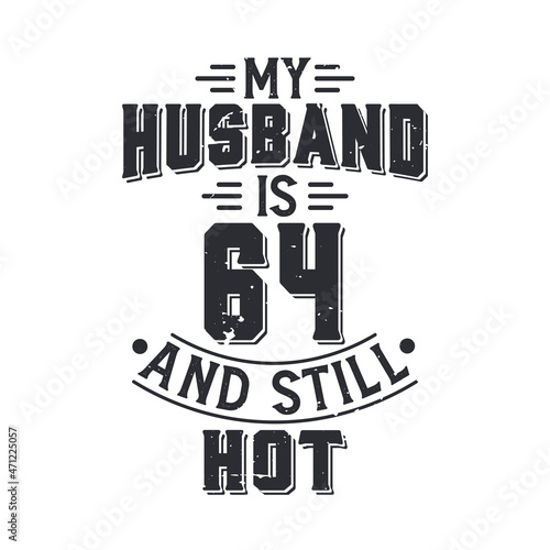 My husband is 64 and still hot. Funny 64th birthday for husband