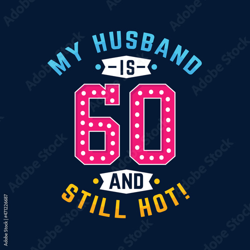 My husband is 60 and still hot. Funny 60th birthday for husband