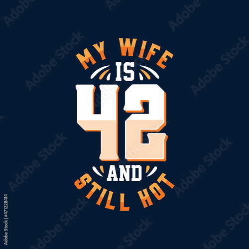My wife is 42 and still hot