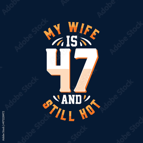My wife is 47 and still hot