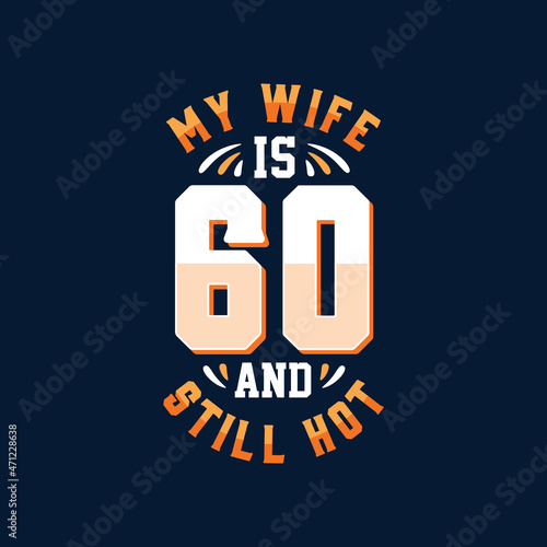 My wife is 60 and still hot