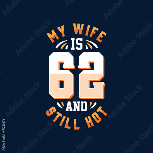 My wife is 62 and still hot