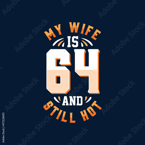 My wife is 64 and still hot