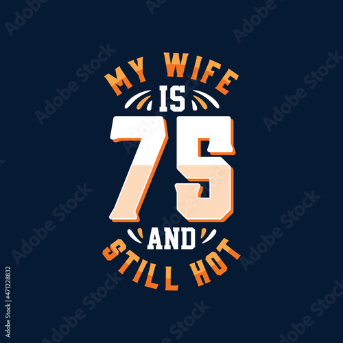 My wife is 75 and still hot