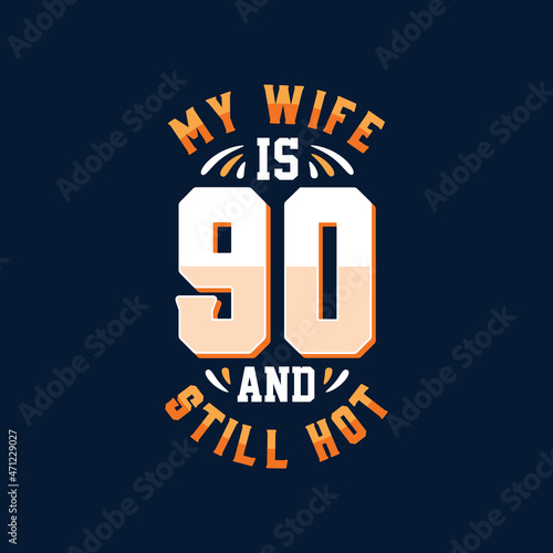My wife is 90 and still hot
