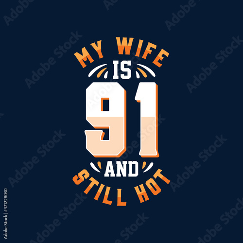 My wife is 91 and still hot