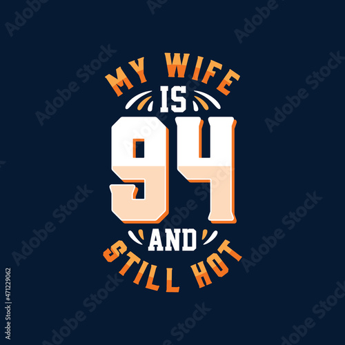 My wife is 94 and still hot