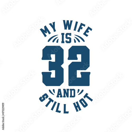 My wife is 32 and still hot. Funny 32nd birthday for wife