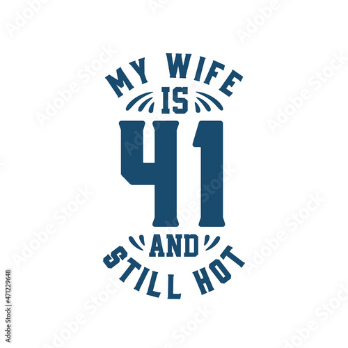 My wife is 41 and still hot. Funny 41st birthday for wife