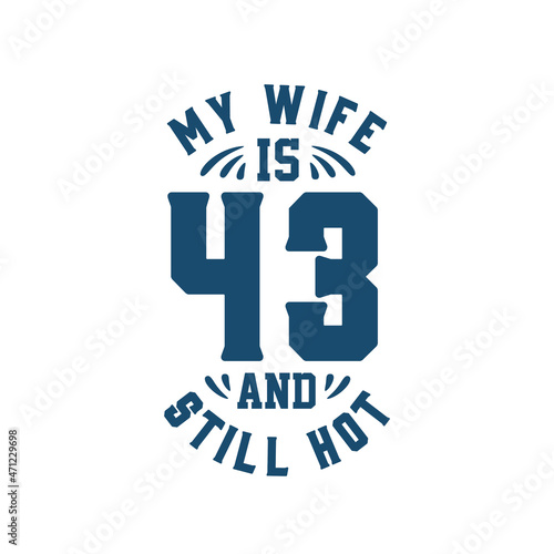 My wife is 43 and still hot. Funny 43rd birthday for wife