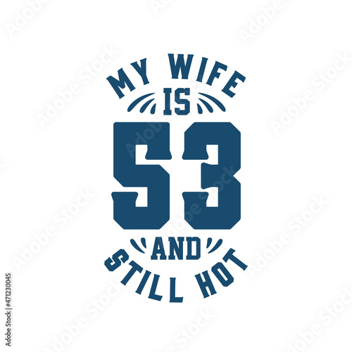 My wife is 53 and still hot. Funny 53rd birthday for wife