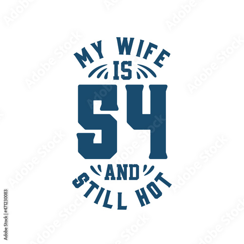 My wife is 54 and still hot. Funny 54th birthday for wife