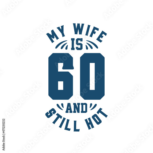My wife is 60 and still hot. Funny 60th birthday for wife