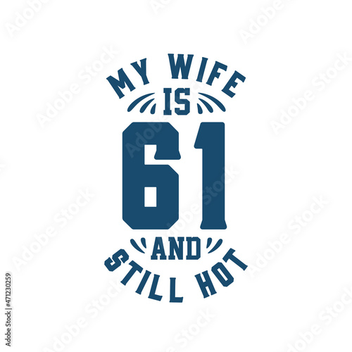 My wife is 61 and still hot. Funny 61st birthday for wife
