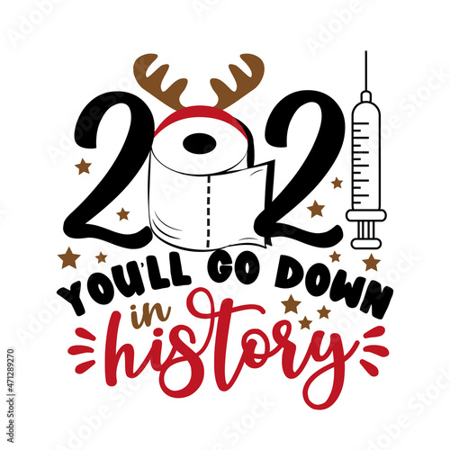 2021 You'll go down is history - Funny greeting card for Christmas in covid-19 pandemic self isolated period, with toilet paper and Santa's hat. 