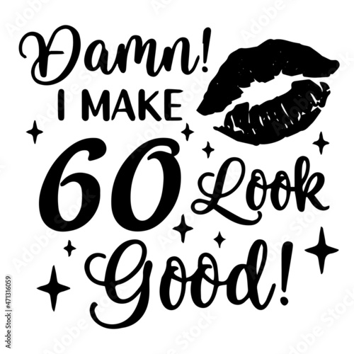 damn i make 60 look good logo inspirational quotes typography lettering design