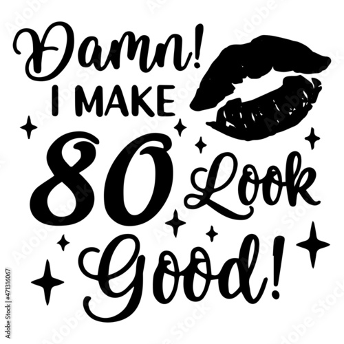 damn i make 80 look good logo inspirational quotes typography lettering design