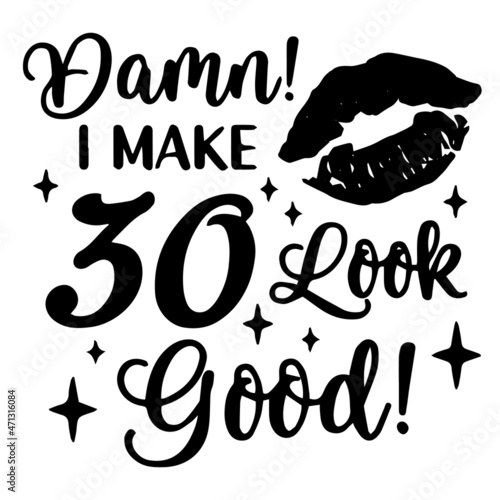 damn i make 30 look good logo inspirational quotes typography lettering design