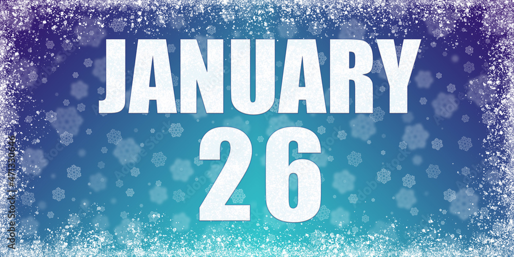 Winter blue gradient background with snowflakes and rime frame and a calendar with the date of 26 january, banner. Winter blue gradient background with snowflakes and rime frame and a calendar with the date of 26 january, banner.