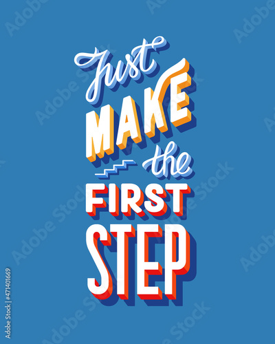 Just make the first step. Inspirational phrase about motivation and success. Calligraphic font combined with grotesque on blue background. Idea for a poster, printing on clothes, web design and so on.